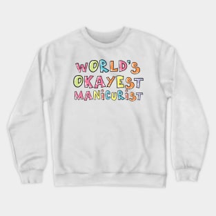 World's Okayest Manicurist Gift Idea Crewneck Sweatshirt